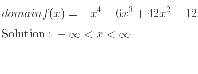 The domain of f(x)=-x^4-6x^3+42x^2+12x-80 is -infinity <x<infinity